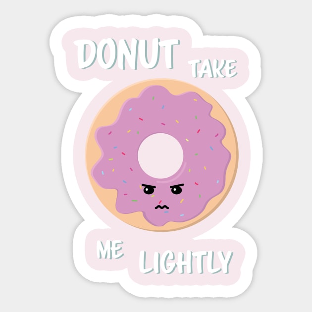 "Donut Take me Lightly!" food pun shirt Sticker by Veggie Smack